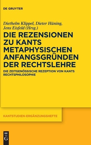 Die Rezensionen zu Kants Metaphysischen Anfangsgründen der Rechtslehre die zeitgenössische Rezeption von Kants Rechtsphilosophie
