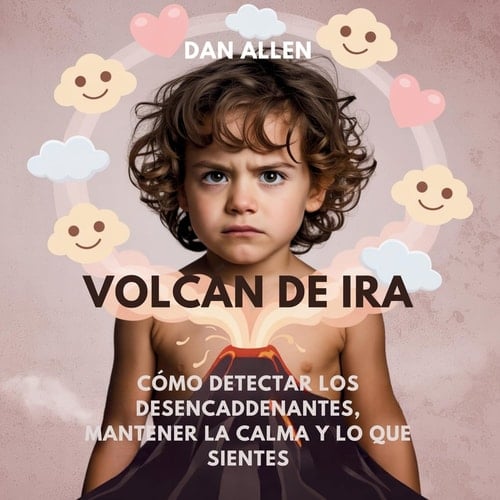 Volcán De Ira: Cómo Detectar Los Desencadenantes, Mantener La Calma Y Decir Lo Que Sientes (Serie Mindful Me) (Spanish Edition)