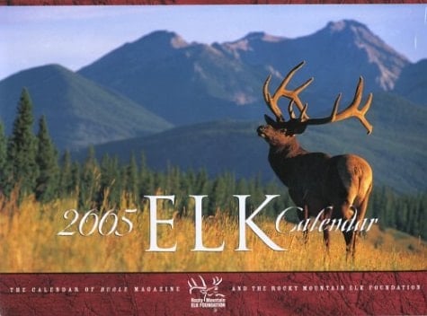 2005 Elk Calendar The Calendar of Bugle Magazine and the Rocky Mountain Elk Foundation