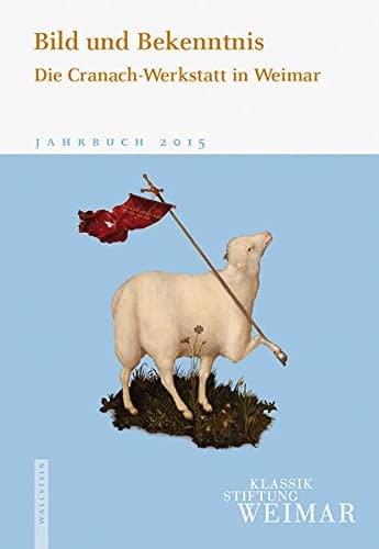 Bild und Bekenntnis die Cranach-Werkstatt in Weimar
