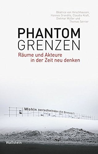 Phantomgrenzen Räume und Akteure in der Zeit neu denken