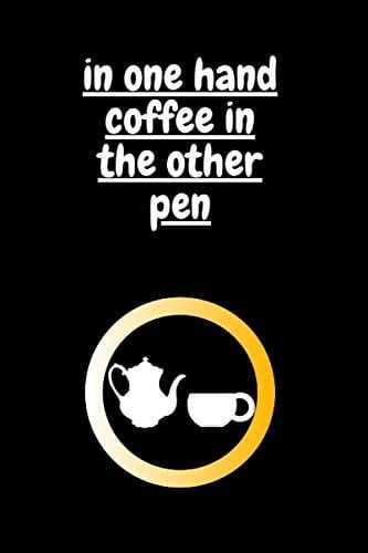 In one hand coffee in the other pen: Everyday notebook journal for woman