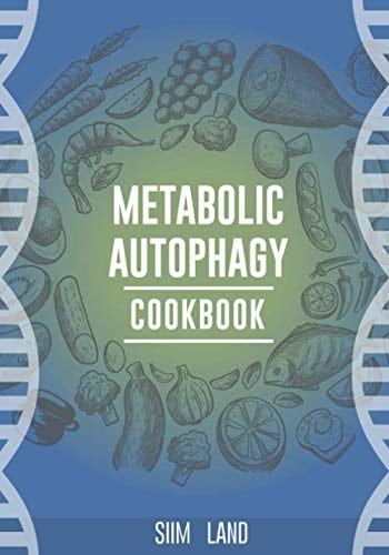 Metabolic Autophagy Cookbook Eat Foods That Boost Autophagy, Balance MTOR for Longevity, and Build Muscle