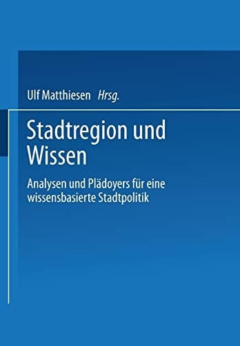 Stadtregion und Wissen Analysen und Plädoyers für eine wissensbasierte Stadtpolitik