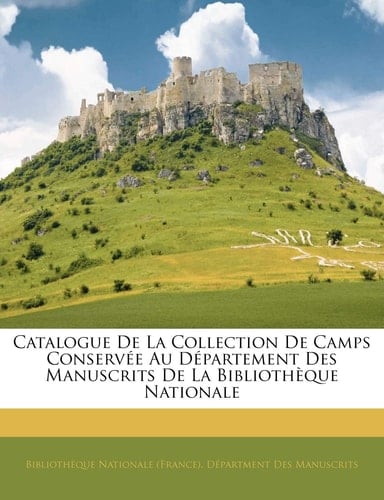 Catalogue De La Collection De Camps Conservée Au Département Des Manuscrits De La Bibliothèque Nationale (French Edition)