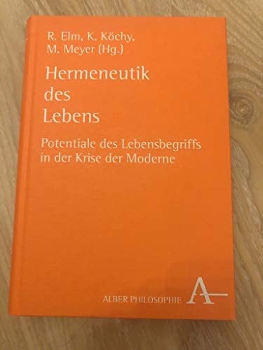 Hermeneutik des Lebens Potentiale des Lebensbegriffs in der Krise der Moderne