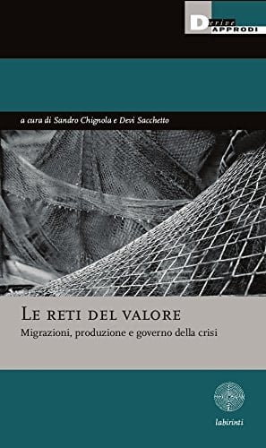 Le reti del valore migrazioni, produzione e governo della crisi