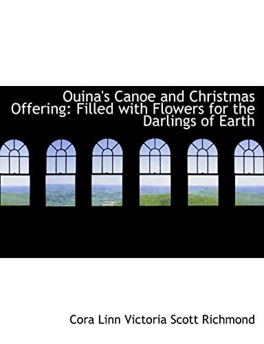 Ouina's Canoe and Christmas Offering: Filled with Flowers for the Darlings of Earth (Large Print Edition)