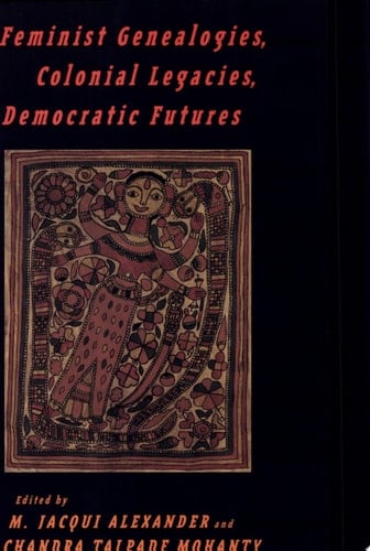 Feminist Genealogies, Colonial Legacies, Democratic Futures