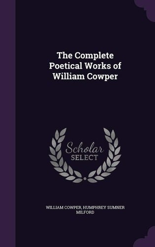 The Complete Poetical Works of William Cowper