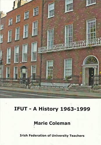 IFUT A History : The Irish Federation of University Teachers, 1963-99