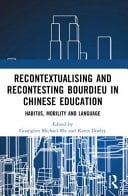 Recontextualising and Recontesting Bourdieu in Chinese Education Habitus, Mobility and Language