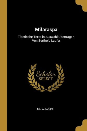 Milaraspa Tibetische Texte in Auswahl Übertragen Von Berthold Laufer