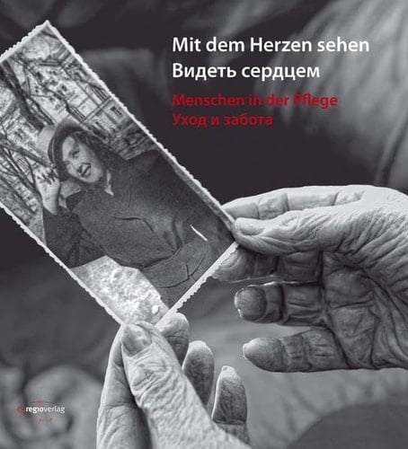Mit dem Herzen sehen - Menschen in der Pflege Videtʹ serdcem - uchod i zabota