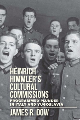 Heinrich Himmler's Cultural Commissions Programmed Plunder in Italy and Yugoslavia