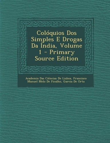 Coloquios DOS Simples E Drogas Da India, Volume 1 - Primary Source Edition (Portuguese Edition)