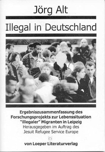 Illegal in Deutschland: Ergebniszusammenfassung des Forschungsprojektes zur Lebenssituation "illegaler" Migranten in Leipzig