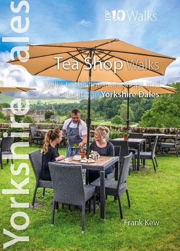Tea Shop Walks Walks to the Best Tea Shops and Cafés in the Yorkshire Dales