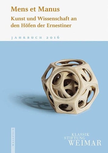 Mens et Manus Kunst und Wissenschaft an den Höfen der Ernestiner