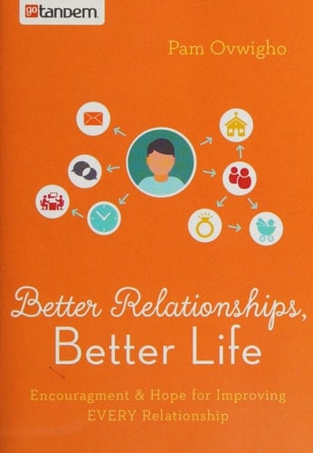 Better Relationships, Better Life Encouragement and Hope for Improving EVERY Relationship