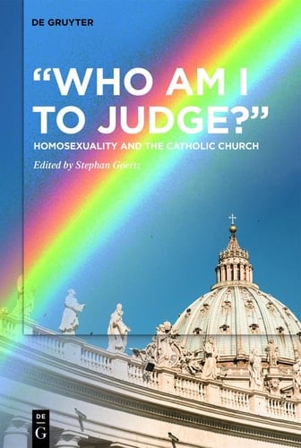 "Who Am I to Judge?" Homosexuality and the Catholic Church