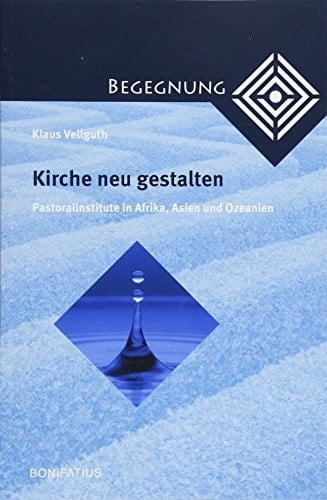 Kirche neu gestalten Pastoralinstitute in Afrika, Asien und Ozeanien