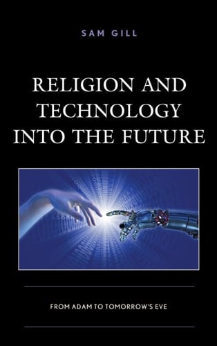 Religion and Technology Into the Future From Adam to Tomorrow's Eve