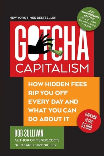Gotcha Capitalism How Hidden Fees Rip You Off Every Day - and What You Can Do About It