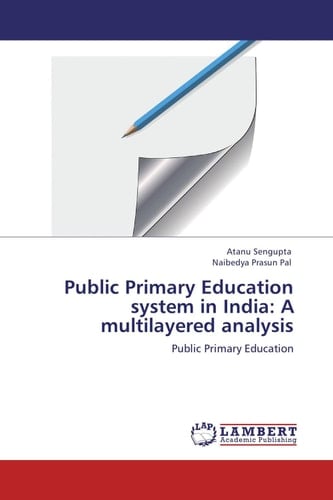 Public Primary Education System in India: A Multilayered Analysis Public Primary Education