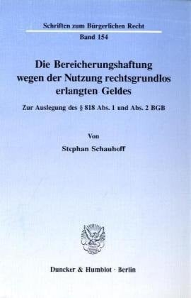 Die Bereicherungshaftung wegen der Nutzung rechtsgrundlos erlangten Geldes zur Auslegung des § 818 Abs. 1 und Abs. 2 BGB