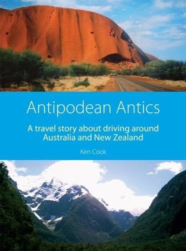 Antipodean Antics A Travel Story about Driving Around Australia and New Zealand