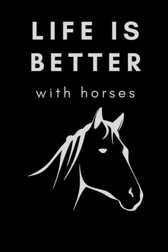 Notebook Life is better with horses: Tolles liniertes Pferde Notizbuch - 120 linierte Seiten um Fütterszeiten, Ideen und Gedanken festzuhalten | ca. ... Reiter und Reiterin (German Edition)