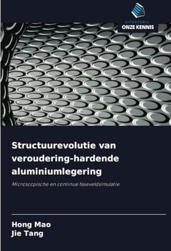 Structuurevolutie van veroudering-hardende aluminiumlegering: Microscopische en continue faseveldsimulatie (Dutch Edition)