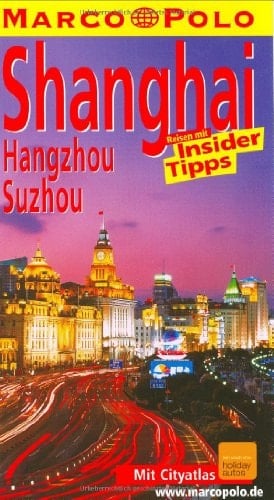 Shanghai, Hangzhou, Suzhou Reisen mit Insider-Tipps ; [mit City-Atlas]
