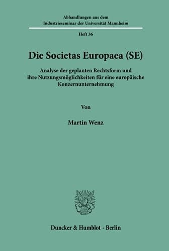 Die Societas Europaea (SE) Analyse der geplanten Rechtsform und ihre Nutzungsmöglichkeiten für eine europäische Konzernunternehmung