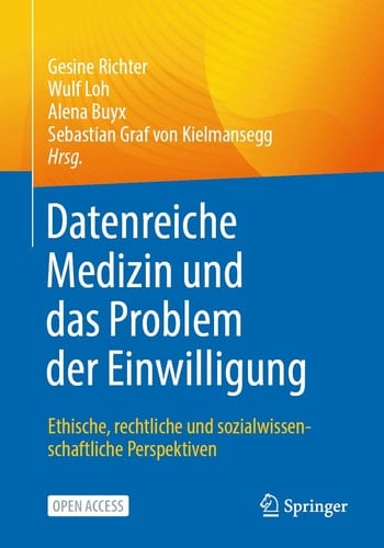 Datenreiche Medizin und das Problem der Einwilligung Ethische, rechtliche und sozialwissenschaftliche Perspektiven