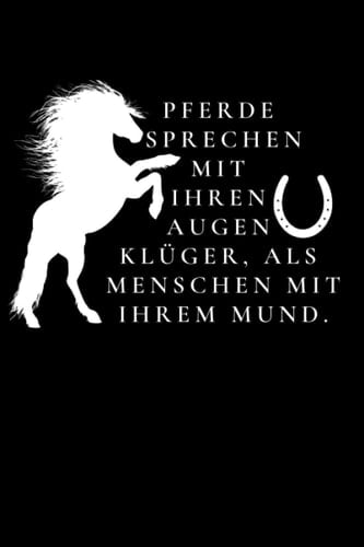 Notizbuch: Pferde sprechen mit ihren Augen klüger, als Menschen mit ihrem Mund: Tolles liniertes Pferde Notizbuch - 120 linierte Seiten um ... Reiter und Pferdebesitzer (German Edition)