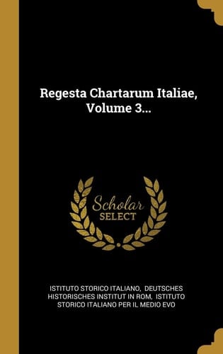 Regesta Chartarum Italiae, Volume 3...