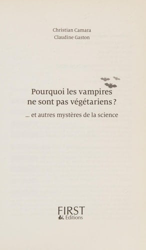 Pourquoi les vampires ne sont pas végétariens ? ... Et autres mystères dela science