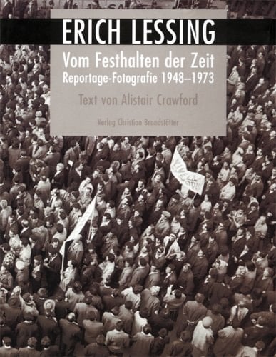Erich Lessing. Reportagen 1947 - 1975.