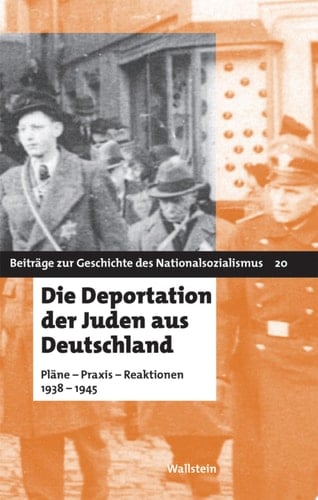 Die Deportation der Juden aus Deutschland Pläne - Praxis - Reaktionen 1938-1945