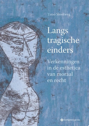 Langs tragische einders Verkenningen in de esthetica van moraal en recht
