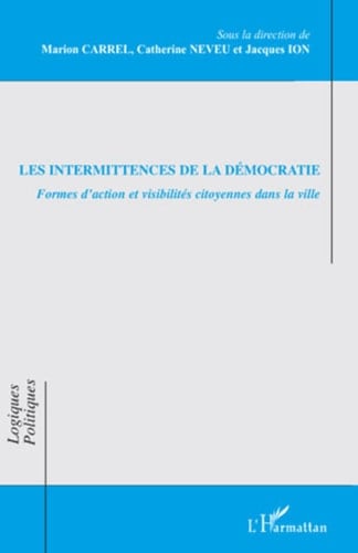Les intermittences de la démocratie Formes d'action et visibilités citoyennes dans la ville