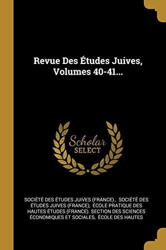 Revue Des Études Juives, Volumes 40-41...