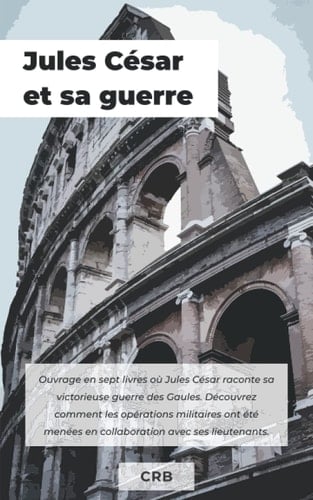 Jules César et sa guerre (French Edition)