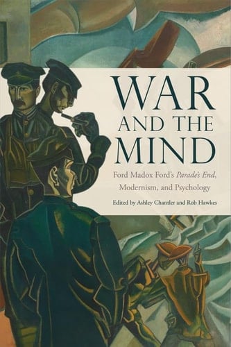War and the Mind Ford Madox Ford's Parade's End, Modernism, and Psychology