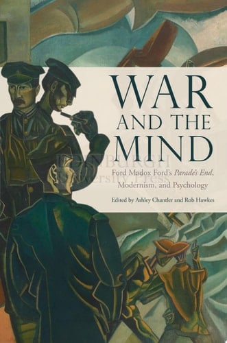 War and the Mind Ford Madox Ford's Parade's End, Modernism, and Psychology