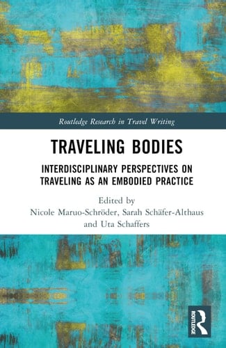 Traveling Bodies Interdisciplinary Perspectives on Traveling as an Embodied Practice