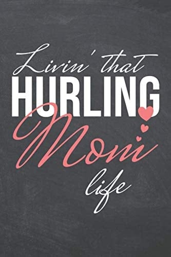 Livin' That Hurling Mom Life: Hurling Notebook - Office Equipment & Supplies - Funny Gift Idea for Christmas or Birthday