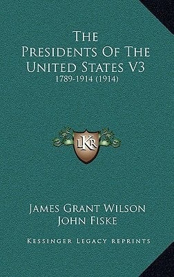 The Presidents Of The United States V3: 1789-1914 (1914)